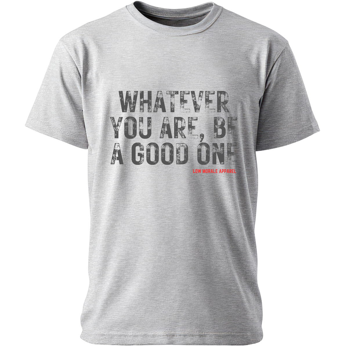 Whatever You Are, Be a Good One gray tee mockup